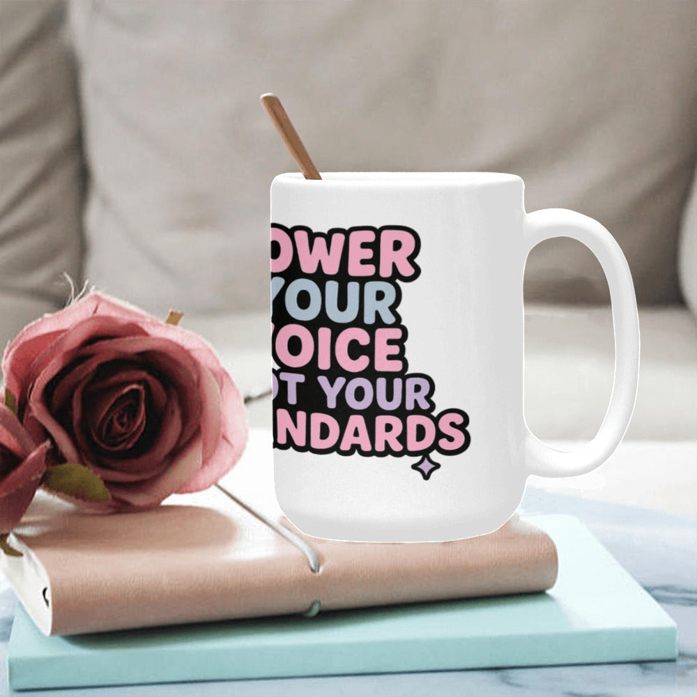Lower your voice, not your standards Custom Ceramic Mug (15OZ)