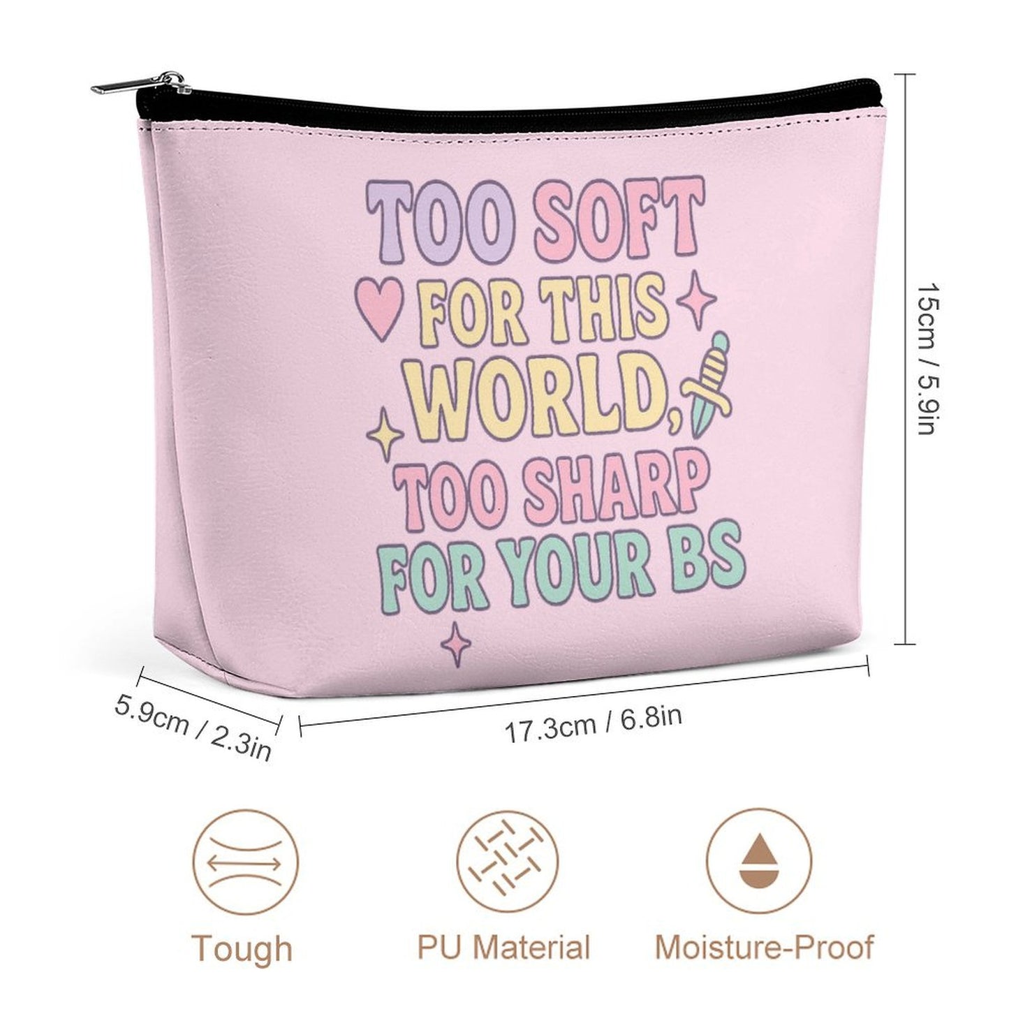 Cosmetic Bag - Too soft for this world too sharp for your BS