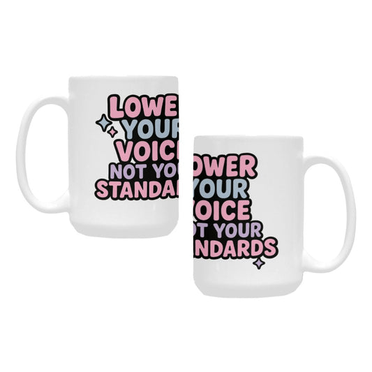 Lower your voice, not your standards Custom Ceramic Mug (15OZ)