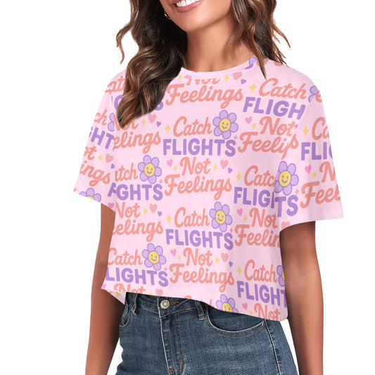 Crop Tee - Catch Flights Not Feelings