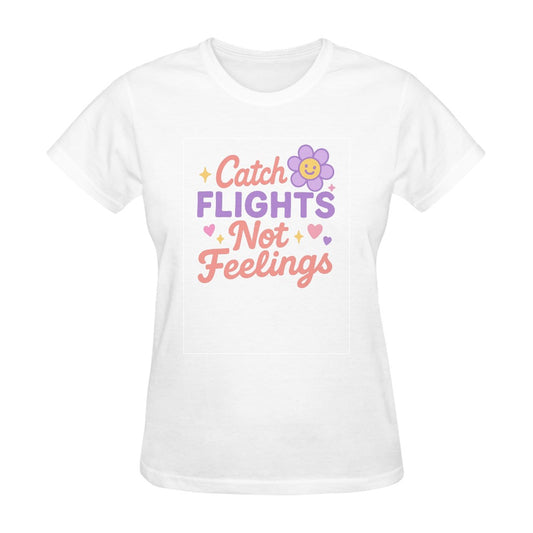 Catch Flights Not Feelings - Cotton T-Shirt